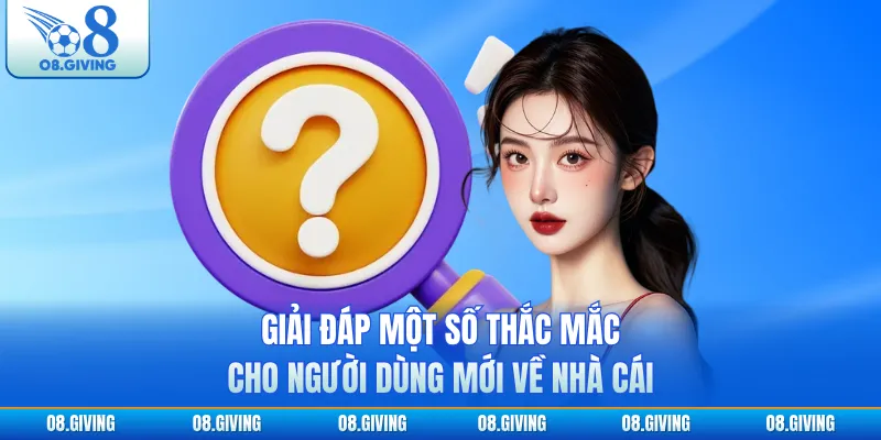 Giải đáp một số thắc mắc cho người dùng mới về nhà cái