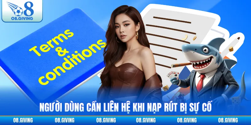 Người dùng cần liên hệ khi nạp rút bị sự cố