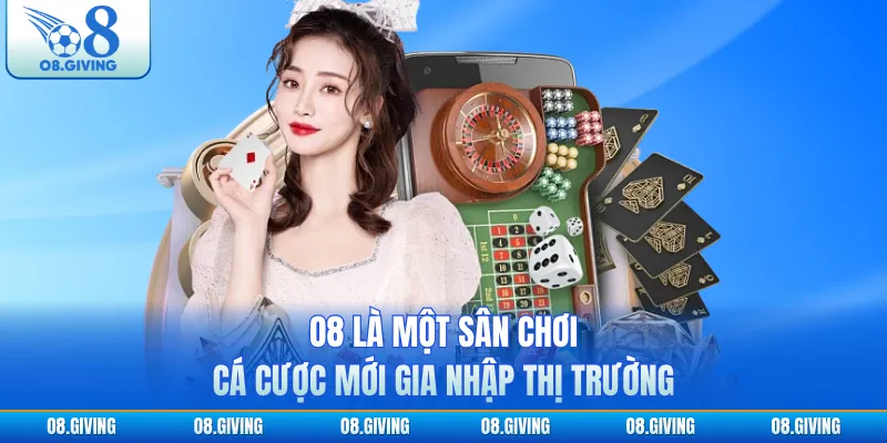 O8 là một sân chơi cá cược mới gia nhập thị trường