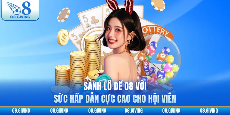Sảnh lô đề O8 với sức hấp dẫn cực cao cho hội viên