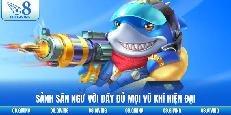 Sảnh săn ngư với đầy đủ mọi vũ khí hiện đại